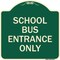 Signmission School Bus Entrance Only Heavy-Gauge Aluminum Architectural Sign, 18" x 18", G-1818-22972 A-DES-G-1818-22972 - alternate 1